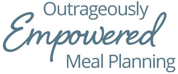 Outrageously Empowered Meal Planning